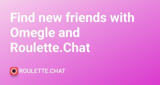 Find new friends with Omegle and Roulette.Chat
