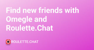 Find new friends with Omegle and Roulette.Chat